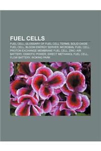 Fuel Cells: Fuel Cell, Glossary of Fuel Cell Terms, Solid Oxide Fuel Cell, Bloom Energy Server, Microbial Fuel Cell