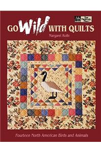 Go Wild with Quilts: 14 North American Birds & Animals Print on Demand Edition