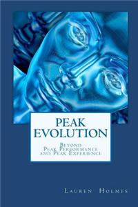 Peak Evolution: Beyond Peak Performance and Peak Experience