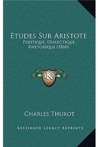 Etudes Sur Aristote: Politique, Dialectique, Rhetorique (1860)