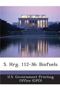 S. Hrg. 112-36: Biofuels