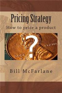 Pricing Strategy: How to Price a Product