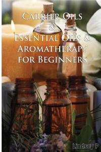 Carrier Oils & Essential Oils & Aromatherapy for Beginners