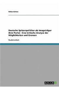 Deutsche Spitzenpolitiker ALS Imagetrager Ihrer Partei - Eine Kritische Analyse Der Moglichkeiten Und Grenzen