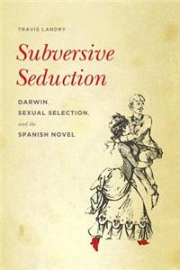 Subversive Seduction: Darwin, Sexual Selection, and the Spanish Novel