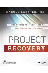 Project Recovery: Case Studies and Techniques for Overcoming Project Failure