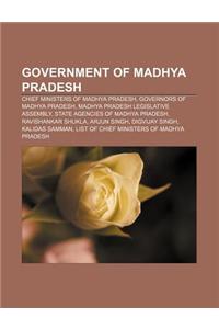 Government of Madhya Pradesh: Chief Ministers of Madhya Pradesh, Governors of Madhya Pradesh, Madhya Pradesh Legislative Assembly