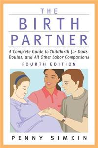The Birth Partner - Revised 4th Edition: A Complete Guide to Childbirth for Dads, Doulas, and All Other Labor Companions