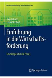 Einfuhrung in Die Wirtschaftsforderung: Grundlagen Fur Die Praxis