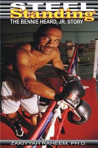 Steel Standing: The Bennie Heard, Jr. Story