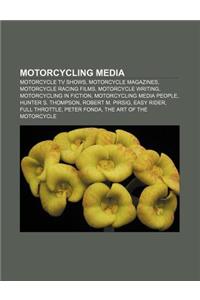 Motorcycling Media: Motorcycle TV Shows, Motorcycle Magazines, Motorcycle Racing Films, Motorcycle Writing, Motorcycling in Fiction