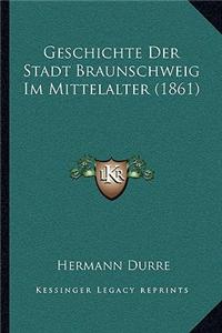 Geschichte Der Stadt Braunschweig Im Mittelalter (1861)