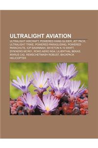 Ultralight Aviation: Ultralight Aircraft, Powered Hang Glider, Jet Pack, Ultralight Trike, Powered Paragliding, Powered Parachute, Icp Sava