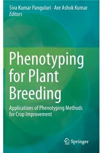Phenotyping for Plant Breeding: Applications of Phenotyping Methods for Crop Improvement