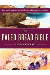 The Paleo Bread Bible: More Than 100 Grain-Free, Dairy-Free Recipes for Wholesome, Delicious Bread