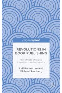 Revolutions in Book Publishing: The Effects of Digital Innovation on the Industry