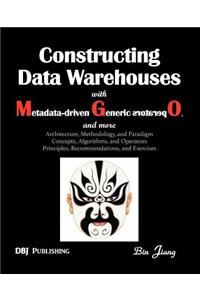 Constructing Data Warehouses with Metadata-Driven Generic Operators, and More: Architecture, Methodoloy, and Paradigm; Concepts, Algorithms, and Opera