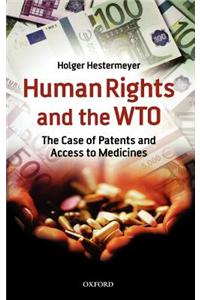Human Rights and the WTO: The Case of Patents and Access to Medicines