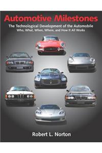 Automotive Milestones: The Technological Development of the Automobile: Who, What, When, Where, and How It All Works