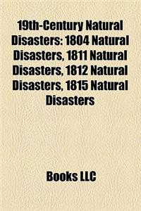 19th-Century Natural Disasters: 1804 Natural Disasters, 1811 Natural Disasters, 1812 Natural Disasters, 1815 Natural Disasters