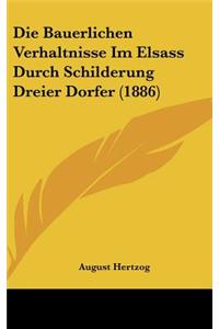 Die Bauerlichen Verhaltnisse Im Elsass Durch Schilderung Dreier Dorfer (1886)