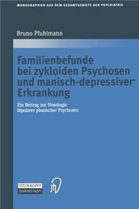 Familienbefunde Bei Zykloiden Psychosen Und Manisch-Depressiver Erkrankung: Ein Beitrag Zur Nosologie Bipolarer Phasischer Psychosen