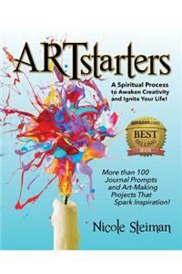 Artstarters: A Spiritual Process to Awaken Creativity and Ignite Your Life