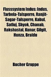 Flusssystem Indus: Indus, Tarbela-Talsperre, Ranjit-Sagar-Talsperre, Kabul, Satluj, Shyok, Chanab, Rakshastal, Kunar, Gilgit, Hunza, Bral
