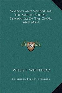 Symbols and Symbolism; The Mystic Zodiac; Symbolism of the Cross and Man