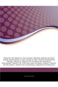 Articles on Treaties of Mexico, Including: North American Free Trade Agreement, Chile "Mexico Free Trade Agreement, Prosec Mexico, Treaty of Guadalupe