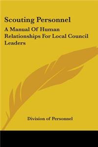 Scouting Personnel: A Manual Of Human Relationships For Local Council Leaders