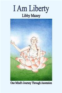 I Am Liberty: One Mind's Journey Through Ascension