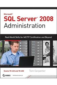 SQL Server 2008 Administration: Real-World Skills for MCITP Certification and Beyond [With CDROM]