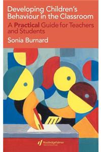Developing Children's Behaviour in the Classroom: A Practical Guide for Teachers and Students