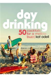 Day Drinking: 50 Cocktails for a Mellow Buzz
