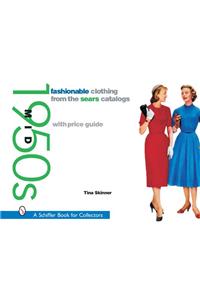 Fashionable Clothing from the Sears Catalogs: Mid 1950s