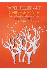 Paper Relief Art Chinese Style: Cutting, Folding, Molding and More