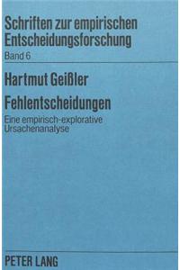 Fehlentscheidungen: Eine Empirisch-Explorative Ursachenanalyse