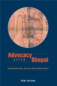 Advocacy After Bhopal: Environmentalism, Disaster, New Global Orders