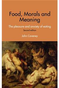 Food, Morals and Meaning: The Pleasure and Anxiety of Eating