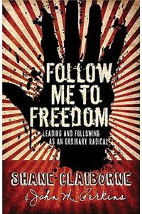 Follow Me to Freedom: Leading as an Ordinary Radical