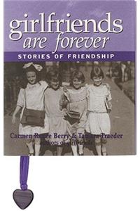 Girlfriends Are Forever: Stories of Friendship