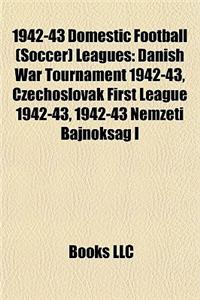 1942-43 Domestic Football (Soccer) Leagues: Danish War Tournament 1942-43, Czechoslovak First League 1942-43, 1942-43 Nemzeti Bajnoksag I