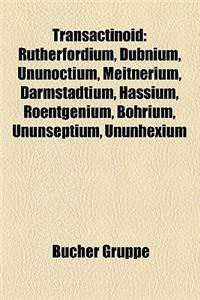 Transactinoid Transactinoid: Rutherfordium, Dubnium, Ununoctium, Meitnerium, Darmstadtiumrutherfordium, Dubnium, Ununoctium, Meitnerium, Darmstadti