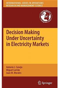 Decision Making Under Uncertainty in Electricity Markets