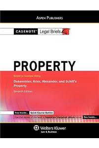 Casenote Legal Briefs: Property Keyed to Dukeminier, Krier, Alexander & Schill's 7th Ed.