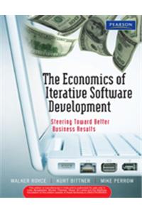 The Economics of Iterative Software Development : Steering Toward Better Business Results