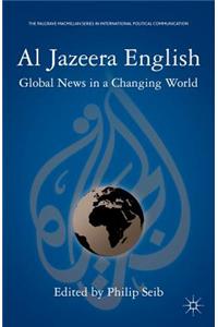 Al Jazeera English: Global News in a Changing World