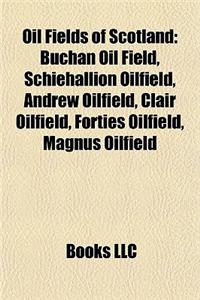 Oil Fields of Scotland: Buchan Oil Field, Schiehallion Oilfield, Andrew Oilfield, Clair Oilfield, Forties Oilfield, Magnus Oilfield