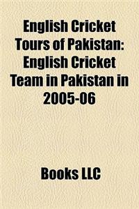 English Cricket Tours of Pakistan English Cricket Tours of Pakistan: English Cricket Team in Pakistan in 2005-06 English Cricket Team in Pakistan in 2